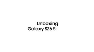Unboxing Galaxy S26 Series