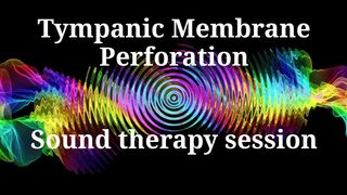 Tympanic Membrane Perforation _ Sound therapy session