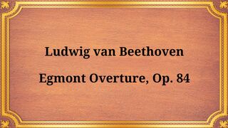 Ludwig van Beethoven, Egmont Overture, Op. 84