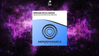 DreamLife & Laucco - Dancing Water (Kvaii Club Remix) [AERODYNAMICA MUSIC]