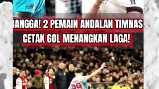 BANGGA! 2 PEMAIN ANDALAN TIMNAS CETAK GOL MENANGKAN LAGA DI EROPA!