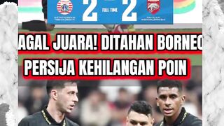 GAGAL MENANG! PERSIJA DITAHAN IMBANG BORNEO FC 2-2 PEKAN KE 24 BRI SUPER LEAGUE.