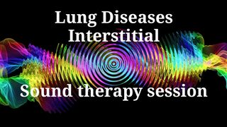 Lung Diseases Interstitial _ Sound therapy session