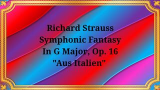 Richard Strauss Symphonic Fantasy In G Major, Op. 16 "Aus Italien"