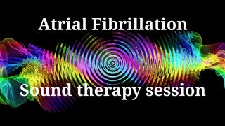 Atrial Fibrillation _ Sound therapy session