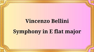 Vincenzo Bellini Symphony in E-flat major