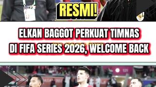 RESMI! ELKAN BAGGOTT KEMBALI ???? Bek Garuda Siap Perkuat Timnas di FIFA Series 2026!