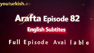 Arafta Episode 82 is now available with English Subtitles!