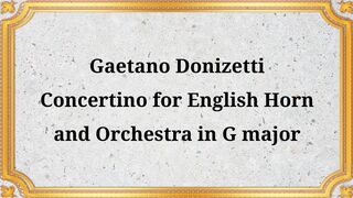 Gaetano Donizetti Concertino for English Horn and Orchestra in G Major