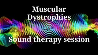 Muscular Dystrophies __ Sound therapy session
