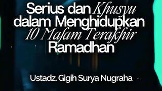Serius dan Khusyu Dalam Menghidupkan 10 Malam Terakhir Ramadhan
