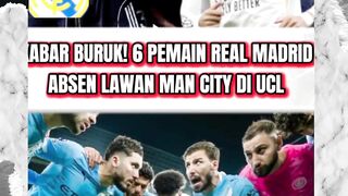 KABAR BURUK! 6 PEMAIN REAL MADRID ABSEN LAWAN MAN CITY DI UCL LEG 1 16 BESAR.