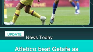 Atletico-beat-Getafe-as-Abqar-sent-off-for-touching-Sorloth's-crotch