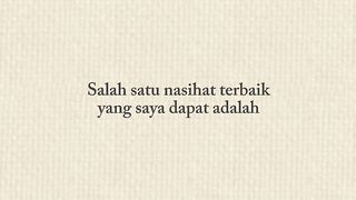 Salahsatu nasihat terbaik yang saya dapatkan