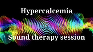 Hypercalcemia _ Sound therapy session