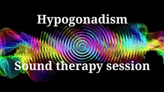 Hypogonadism _ Sound therapy session