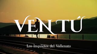 Ven Tú  Los Inquietos Del Vallenato