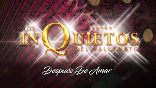 Después De Amar  Los Inquietos Del Vallenato