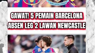 GAWAT! 5 PEMAIN BARCELONA ABSEN LEG 2 LAWAN NEWCASTLE UNITED DI LIGA CHAMPIONS