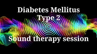 Diabetes Mellitus Type 2 _ Sound therapy session