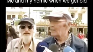 Me and my homie when we get old