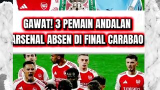 GAWAT! 3 PEMAIN ANDALAN ARSENAL ABSEN DI FINAL CARABAO CUP LAWAN MANCHESTER CITY