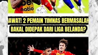 GAWAT! 2 PEMAIN TIMNAS KENA MASALAH DI LIGA BELANDA , SIAP DIDEPAK DARI BELANDA?