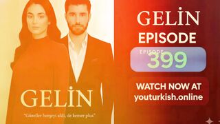 Gelin Episode 399 English Subtitles | Full HD | Gelin Latest Episode 399