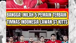 BANGGA! 5 PEMAIN TERBAIK TIMNAS INDONESIA VS ST KITTS AND NEVIS , WAJIB DI APRESIASI
