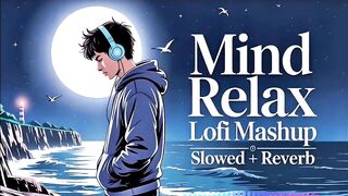 File name Mind Relax Lofi Song Mind Relax Lofi Mashup Mind Fresh Lofi Songs Slowed and Reverb