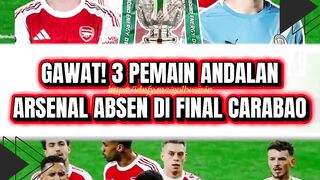 ⚠️ GAWAT! Arsenal Terancam Tanpa 3 Pilar Inti di Final Carabao!