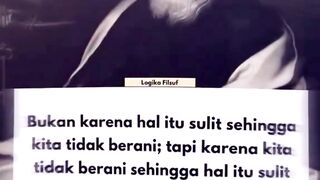 Bukan karena hal itu sulit sehingga kita tidak berani; tapi karena kita tidak berani sehingga hal itu sulit - Seneca.