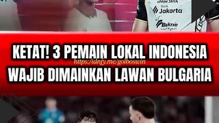 KETAT! 3 PEMAIN LOKAL INDONESIA WAJIB DIMAINKAN LAWAN BULGARIA ????????????