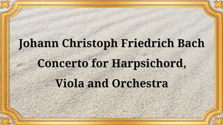 Johann Christoph Friedrich Bach's Concerto for Harpsichord, Viola, and Orchestra