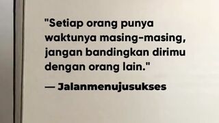 Setiap orang punya waktunya, sebab itu jangan bandingkan dirimu dengan orang lain