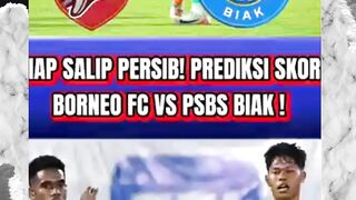 PREDIKSI SKOR BORNEO FC VS PSBS BIAK! BORNEO SIAP SUSUL PERSIB