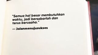 Semua hal besar butuh waktu, jadi bersabarlah dan terus berusaha