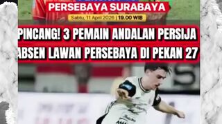 GAWAT! 3 PEMAIN ANDALAN PERSIJA ABSEN LAWAN PERSEBAYA DI PEKAN KE 27