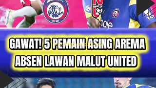 ???? GAWAT! 5 Pemain Asing Arema Absen Lawan Malut United!
