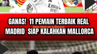 GANAS! 11 Pemain Terbaik Real Madrid Siap Hancurkan Mallorca!