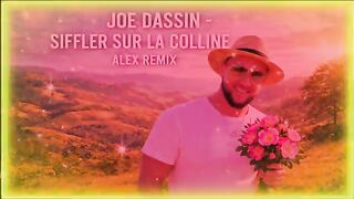JOE DASSIN - SIFFLER SUR LA COLLINE (ALEX REMIX)