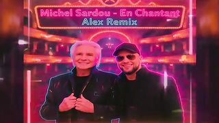 MICHEL SARDOU - EN CHANTANT (ALEX REMIX)
