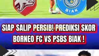 SIAP SALIP PERSIB! PREDIKSI SKOR BORNEO FC VS PSBS BIAK!