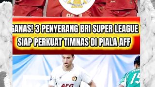 INILAH 3 PENYERANG GANAS BRI SUPER LEAGUE YANG BISA DIANDALKAN DI PIALA AFF 2026