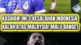 KASIHAN! INI 3 KESALAHAN INDONESIA KALAH ATAS MALAYSIA! MALU BANGET
