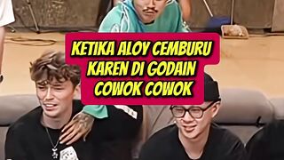 KETIKA ALOY CEMBURU KAREN DI GODAIN COWOK COWOK !