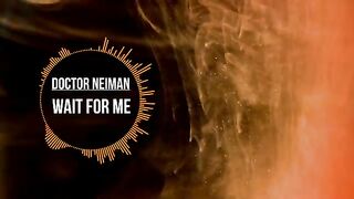 Doctor Neiman - Wait For Me