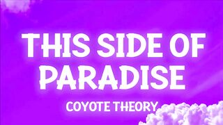 Coyote theory - This Side Of Paradise (Lyrics) so if you're lonely darling you're glowing