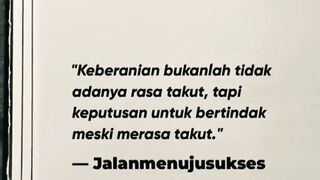 Keberanian bukanlah tidak ada rasa takut, tapi tau bertindak supaya tidak takut