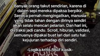 Manusia yang tidak tahan dengan dirinya sendiri akan selalu mencari pelarian." — Seneca.